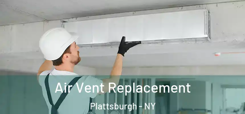  Air Vent Replacement Plattsburgh - NY