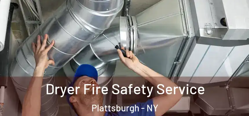  Dryer Fire Safety Service Plattsburgh - NY