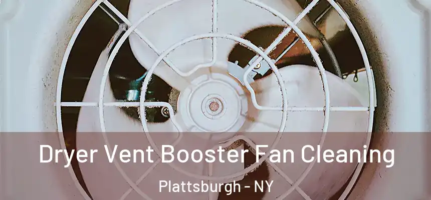  Dryer Vent Booster Fan Cleaning Plattsburgh - NY