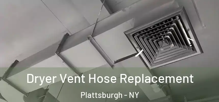 Dryer Vent Hose Replacement Plattsburgh - NY