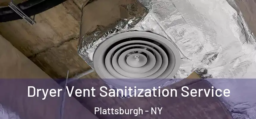  Dryer Vent Sanitization Service Plattsburgh - NY