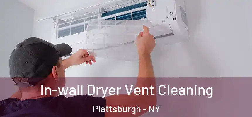  In-wall Dryer Vent Cleaning Plattsburgh - NY