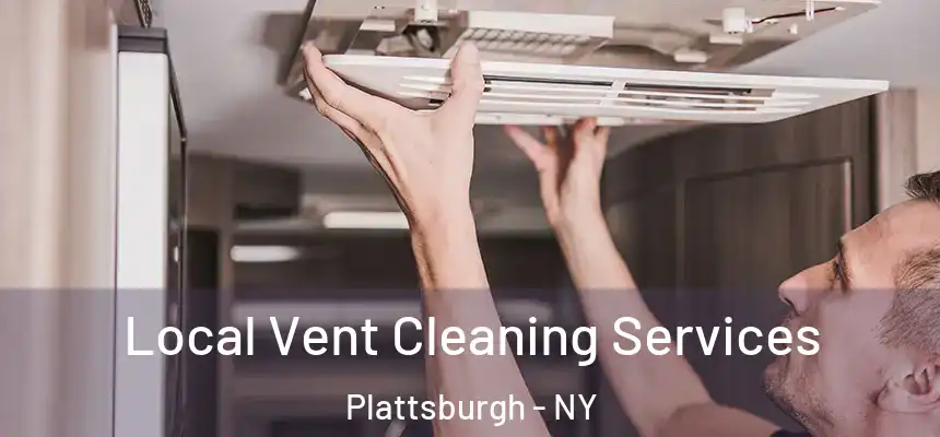  Local Vent Cleaning Services Plattsburgh - NY