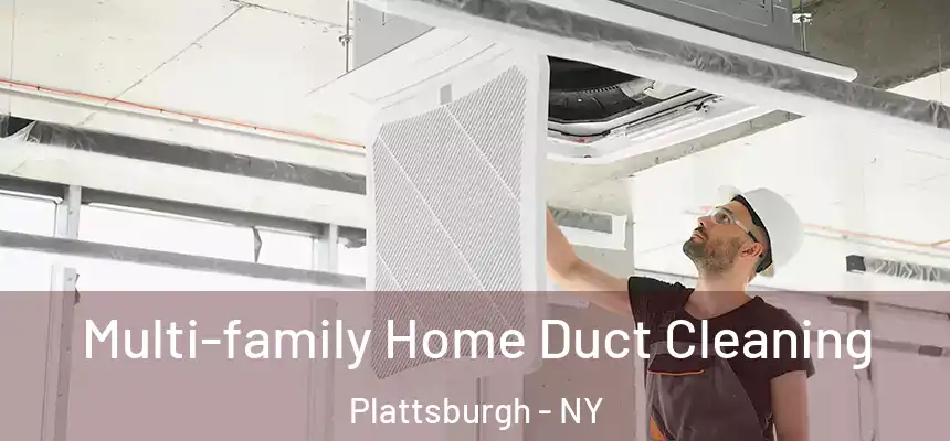 Multi-family Home Duct Cleaning Plattsburgh - NY