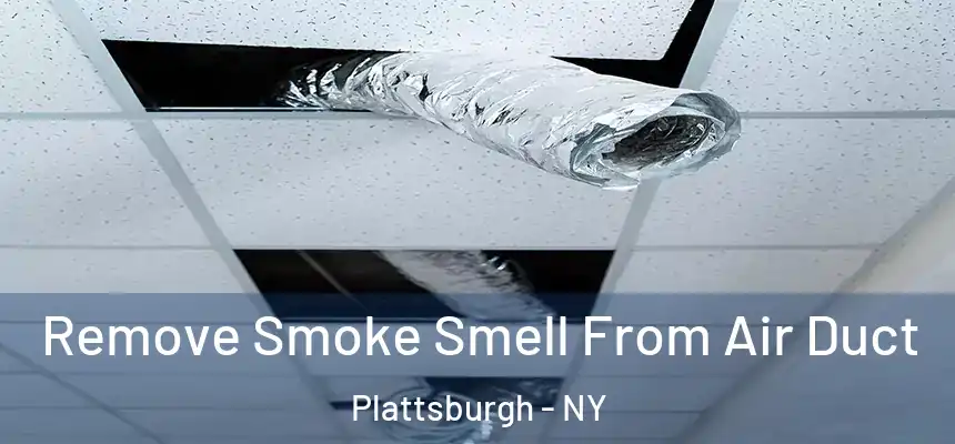  Remove Smoke Smell From Air Duct Plattsburgh - NY