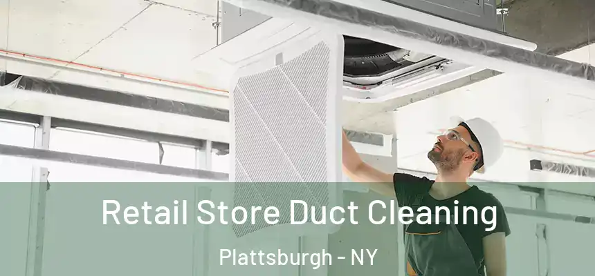  Retail Store Duct Cleaning Plattsburgh - NY