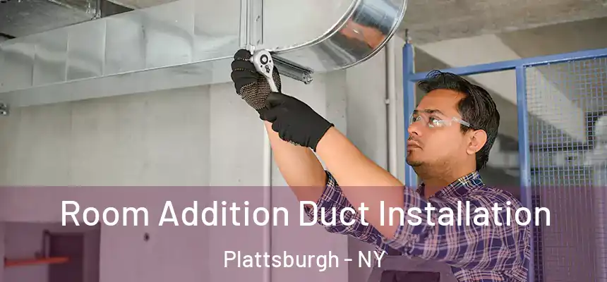  Room Addition Duct Installation Plattsburgh - NY