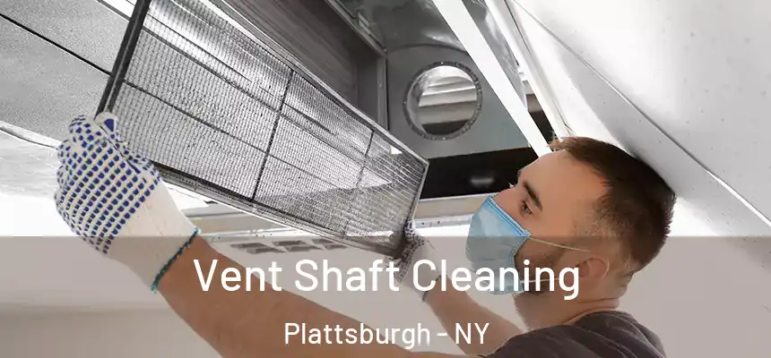  Vent Shaft Cleaning Plattsburgh - NY