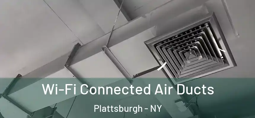  Wi-Fi Connected Air Ducts Plattsburgh - NY